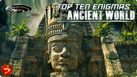 Unsolved Mysteries of Our Past | TOP TEN ENIGMAS OF THE ANCIENT WORLD | Documentary