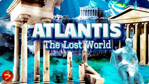 Legend, myth or the most important missing piece of human history? | ATLANTIS THE LOST WORLD