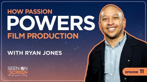 How Passion Powers Film Production with Ryan Jones | Seen on the Screen with Jacqueline Coley