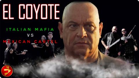 EL COYOTE: ITALIAN MAFIA V MEXICAN CARTEL | Action Thriller | Full Movie | FilmIsNow