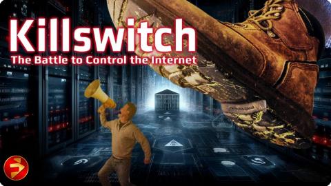 The Internet is under attack - Free Speech and Democracy at Risk! | KILLSWITCH | Documentary