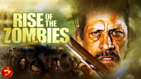 Nowhere is safe | RISE OF THE ZOMBIES | Danny Trejo | Action Horror | Full Movie