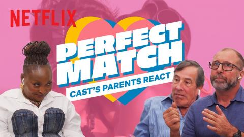 Perfect Match | Cast's Parents React to the Wildest Moments | Netflix