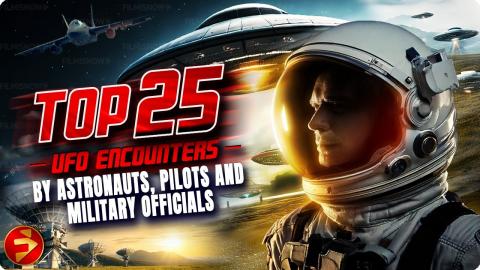 Elite Witness Testimonies! | TOP 25 UFO ENCOUNTERS BY ASTRONAUTS, PILOTS AND MILITARY OFFICIALS